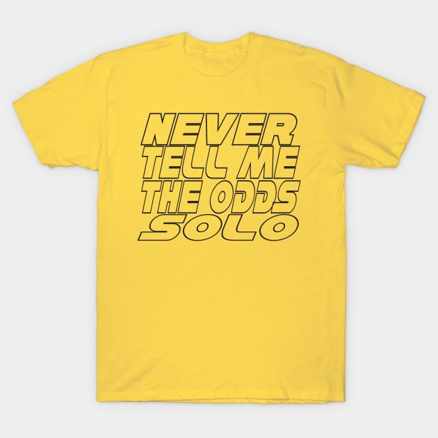 Han Solo Never Tell Me the Odds T-Shirt T-Shirt by Chip and Company